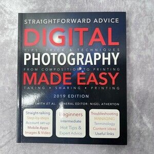 DIGITAL Photography Made Easy: Straightforward Advice 2019 Edition NEW